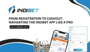 From Registration to Cashout Navigating the Indibet App Like a PRO