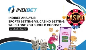 Indibet Analysis Sports Betting vs. Casino Betting. Which One You Should Choose