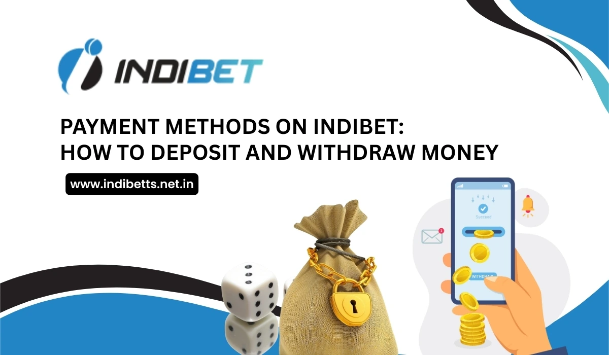 You are currently viewing Payment Methods on Indibet: How to Deposit and Withdraw Money