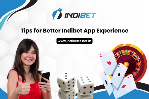 Tips for Better Indibet App Experience