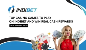 Top Casino Games to Play on Indibet and Win Real Cash Rewards