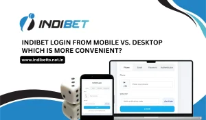 Indibet Login from Mobile vs. Desktop Which is More Convenient