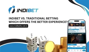 Indibet vs. Traditional Betting Which Offers the Better Experience