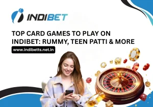 Top Card Games to Play on Indibet_ Rummy, Teen Patti & More