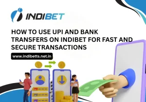 How to Use UPI and Bank Transfers on Indibet for Fast and Secure Transactions