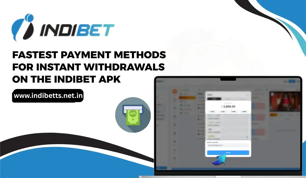 You are currently viewing Fastest Payment Methods for Instant Withdrawals on the Indibet APK